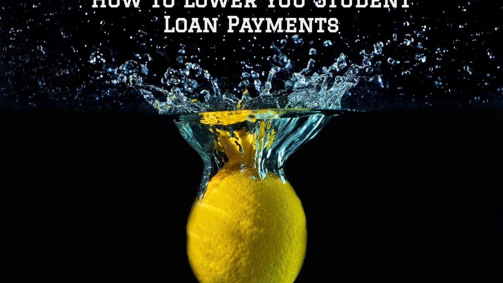 How to Lower Your Student Loan Payments