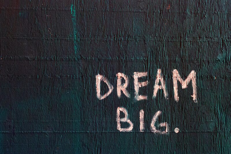 dream big