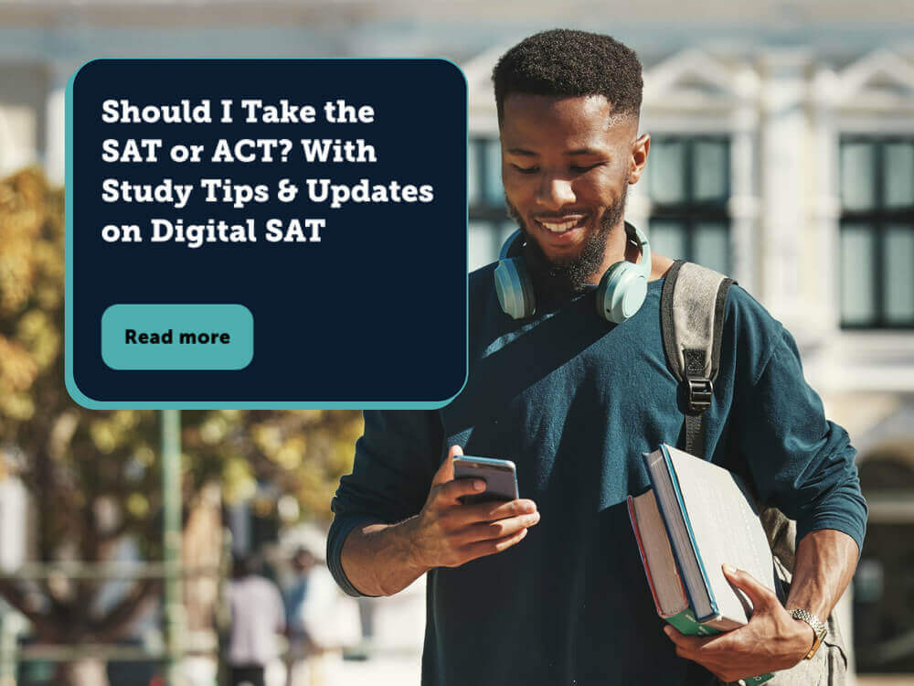 a person looking at a phone with text that reads 'Should I Take the SAT or ACT? With Study Tips & Updates on Digital SAT, read more'
